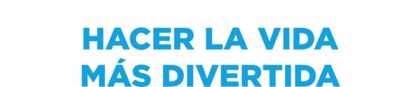 HACER LA VIDA MÁS DIVERTIDA
